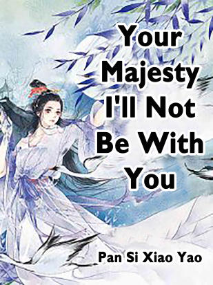 Your Majesty, I'll Not Be With You